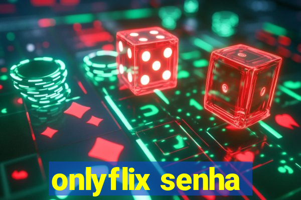 onlyflix senha